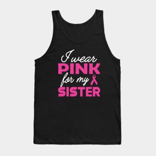 Breast Cancer - I wear pink for my sister Tank Top